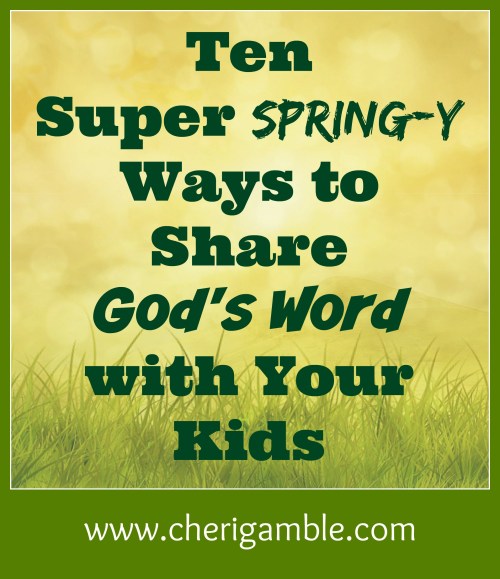 Ten Super Springy Ways to Share Gods Word with Your Kids