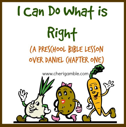 I can do what is right preschool Bible Lesson Over Daniel 1